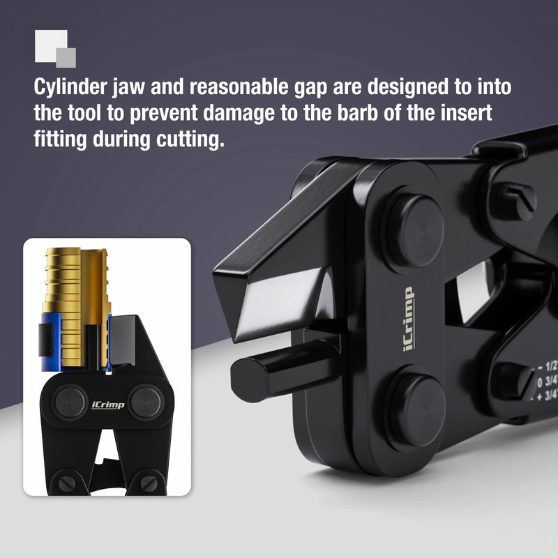 Cylinder jaw and reasonable gap are designed to into the tool to prevent damage to the barb of the insert fitting during cutting.